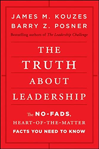The Truth about Leadership: The No-Fads, Heart-Of-The-Matter Facts You Need to Know - Hardcover