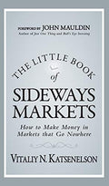The Little Book of Sideways Markets: How to Make Money in Markets That Go Nowhere - Hardcover