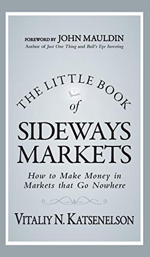 The Little Book of Sideways Markets: How to Make Money in Markets That Go Nowhere - Hardcover