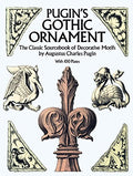 Pugin's Gothic Ornament: The Classic Sourcebook of Decorative Motifs with 100 Plates - Paperback