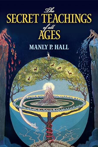 The Secret Teachings of All Ages: An Encyclopedic Outline of Masonic, Hermetic, Qabbalistic and Rosicrucian Symbolical Philosophy - Paperback