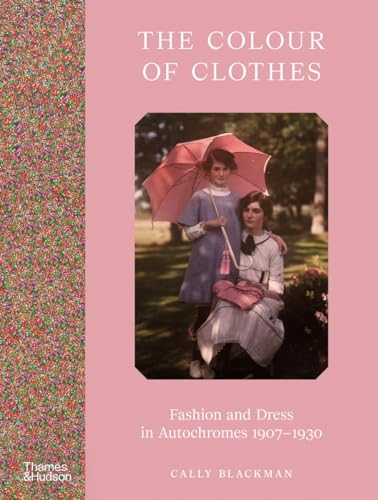 The Color of Clothes: Fashion and Dress in Autochromes 1907-1930 - Hardcover