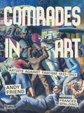 Comrades in Art: Artists Against Fascism 1933-1943 - Hardcover