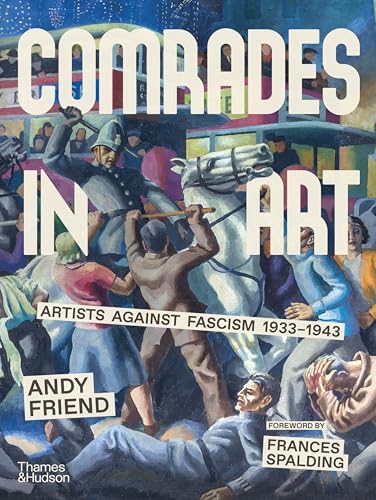 Comrades in Art: Artists Against Fascism 1933-1943 - Hardcover