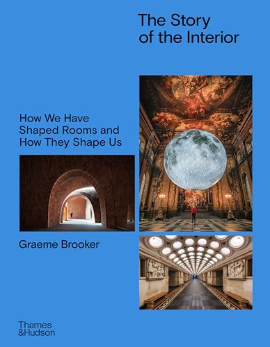The Story of the Interior: How We Have Shaped Rooms and How They Shape Us - Hardcover