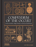 Compendium of the Occult: Arcane Artifacts, Magic Rituals, and Sacred Symbolism - Hardcover