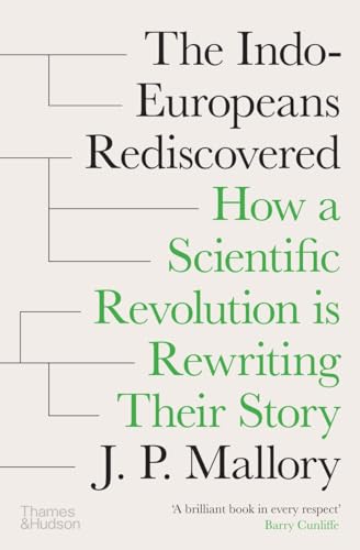 The Indo-Europeans Rediscovered: How a Scientific Revolution Is Rewriting Their Story - Hardcover