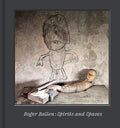 Roger Ballen: Spirits and Spaces - Hardcover