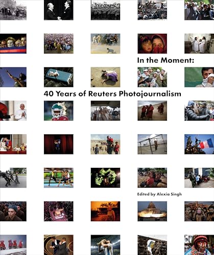 In the Moment: 40 Years of Reuters Photojournalism - Hardcover