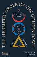 The Hermetic Order of the Golden Dawn: Magic Arts and the Occult Revival - Hardcover