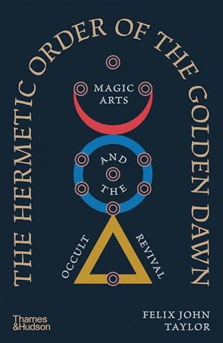The Hermetic Order of the Golden Dawn: Magic Arts and the Occult Revival - Hardcover
