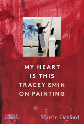 My Heart Is This: Tracey Emin on Painting - Hardcover