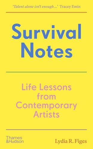 Survival Notes: Life Lessons from Contemporary Artists - Hardcover