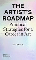 The Artist's Roadmap: Practical Strategies for a Career in Art - Paperback
