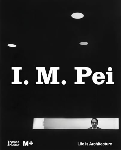I. M. Pei: Life Is Architecture - Hardcover