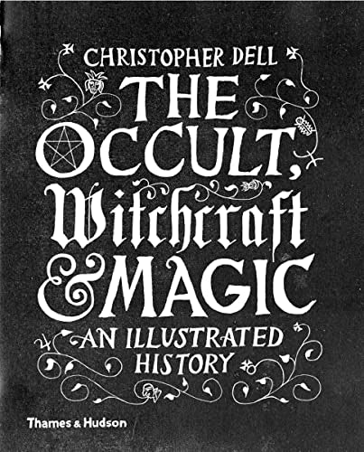 The Occult, Witchcraft & Magic: An Illustrated History - Hardcover