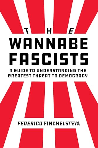 The Wannabe Fascists: A Guide to Understanding the Greatest Threat to Democracy - Hardcover