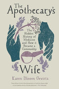 The Apothecary's Wife: The Hidden History of Medicine and How It Became a Commodity - Paperback