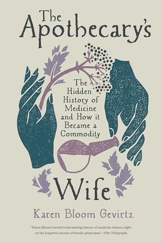 The Apothecary's Wife: The Hidden History of Medicine and How It Became a Commodity - Paperback