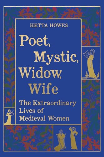 Poet, Mystic, Widow, Wife: The Extraordinary Lives of Medieval Women - Paperback