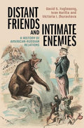 Distant Friends and Intimate Enemies: A History of American-Russian Relations - Hardcover