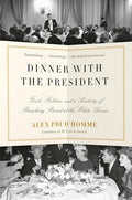 Dinner with the President: Food, Politics, and a History of Breaking Bread at the White House - Paperback