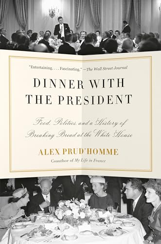 Dinner with the President: Food, Politics, and a History of Breaking Bread at the White House - Paperback