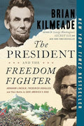The President and the Freedom Fighter: Abraham Lincoln, Frederick Douglass, and Their Battle to Save America's Soul - Paperback