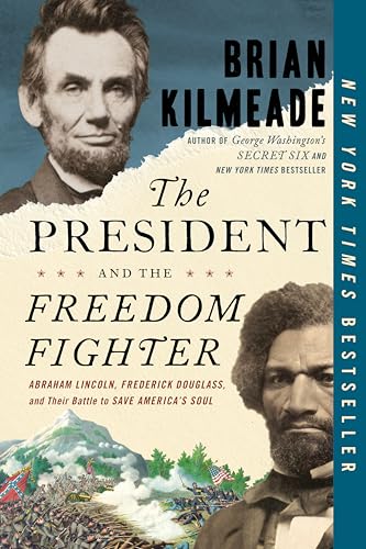 The President and the Freedom Fighter: Abraham Lincoln, Frederick Douglass, and Their Battle to Save America's Soul - Paperback