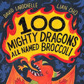 100 Mighty Dragons All Named Broccoli - Hardcover