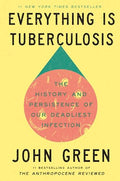 Everything Is Tuberculosis: The History and Persistence of Our Deadliest Infection - Hardcover