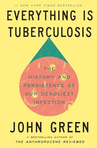 Everything Is Tuberculosis: The History and Persistence of Our Deadliest Infection - Hardcover