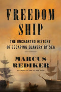 Freedom Ship: The Uncharted History of Escaping Slavery by Sea - Hardcover