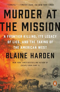 Murder at the Mission: A Frontier Killing, Its Legacy of Lies, and the Taking of the American West - Paperback