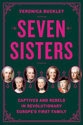 Seven Sisters: Captives and Rebels in Revolutionary Europe's First Family - Hardcover