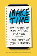 Make Time: How to Focus on What Matters Every Day - Hardcover