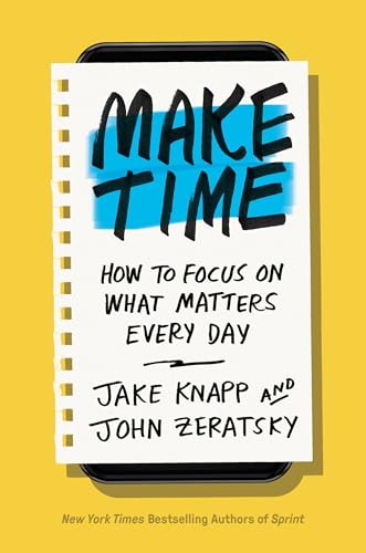 Make Time: How to Focus on What Matters Every Day - Hardcover