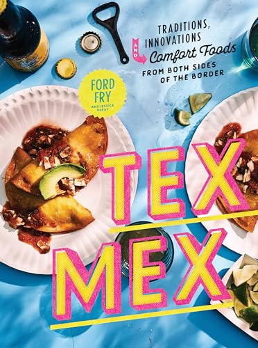 Tex-Mex Cookbook: Traditions, Innovations, and Comfort Foods from Both Sides of the Border - Hardcover