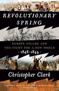 Revolutionary Spring: Europe Aflame and the Fight for a New World, 1848-1849 - Paperback