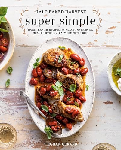 Half Baked Harvest Super Simple: More Than 125 Recipes for Instant, Overnight, Meal-Prepped, and Easy Comfort Foods: A Cookbook - Hardcover