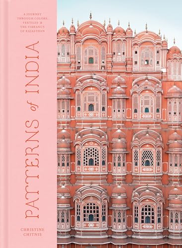 Patterns of India: A Journey Through Colors, Textiles, and the Vibrancy of Rajasthan - Hardcover
