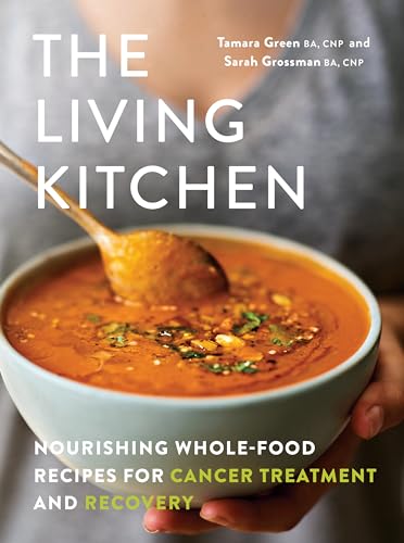 The Living Kitchen: Nourishing Whole-Food Recipes for Cancer Treatment and Recovery - Paperback