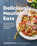 Deliciously Nourishing Eats: Allergy-Friendly Recipes for Quick, Satisfying Whole Food Meals - Hardcover