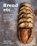 Bread Etc.: Recipes + Techniques for Baking with Sourdough, Yeasted Dough, Pizza Dough + More - Hardcover