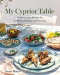 My Cypriot Table: Mediterranean Recipes for Gathering, Sharing, and Savoring - Hardcover