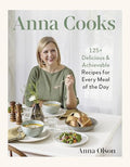 Anna Cooks: 125+ Delicious & Achievable Recipes for Every Meal of the Day - Hardcover