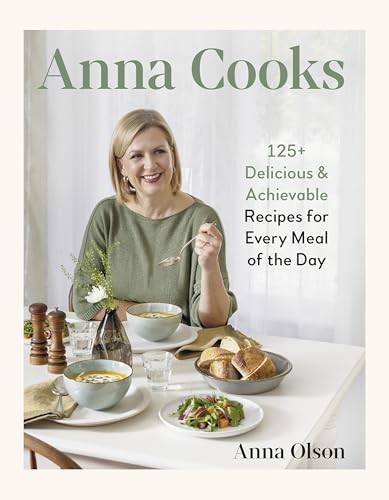 Anna Cooks: 125+ Delicious & Achievable Recipes for Every Meal of the Day - Hardcover