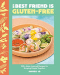 My Best Friend Is Gluten-Free: 100+ Asian-Inspired Recipes for Bringing People Together - Hardcover