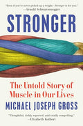 Stronger: The Untold Story of Muscle in Our Lives - Hardcover