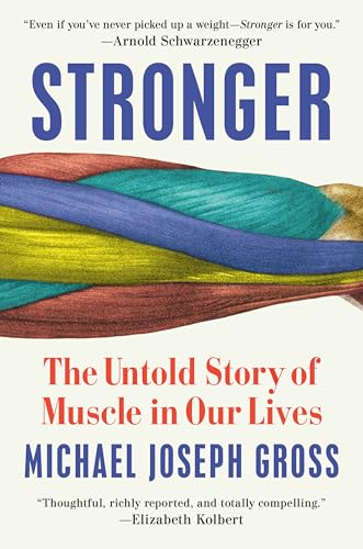 Stronger: The Untold Story of Muscle in Our Lives - Hardcover